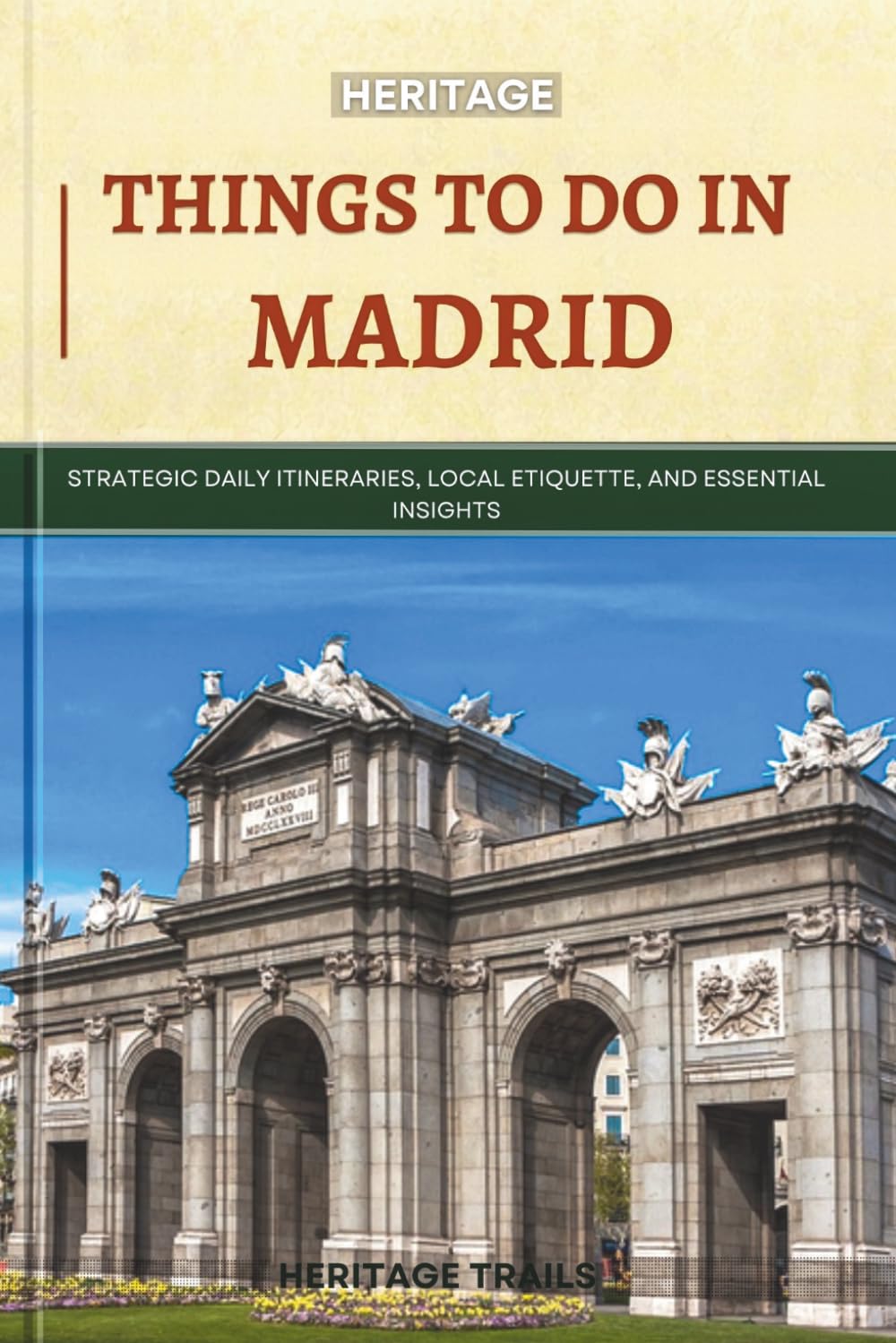 Heritage Things To Do In Madrid: Strategic Daily Itineraries, Local Etiquette, and Essential Insights