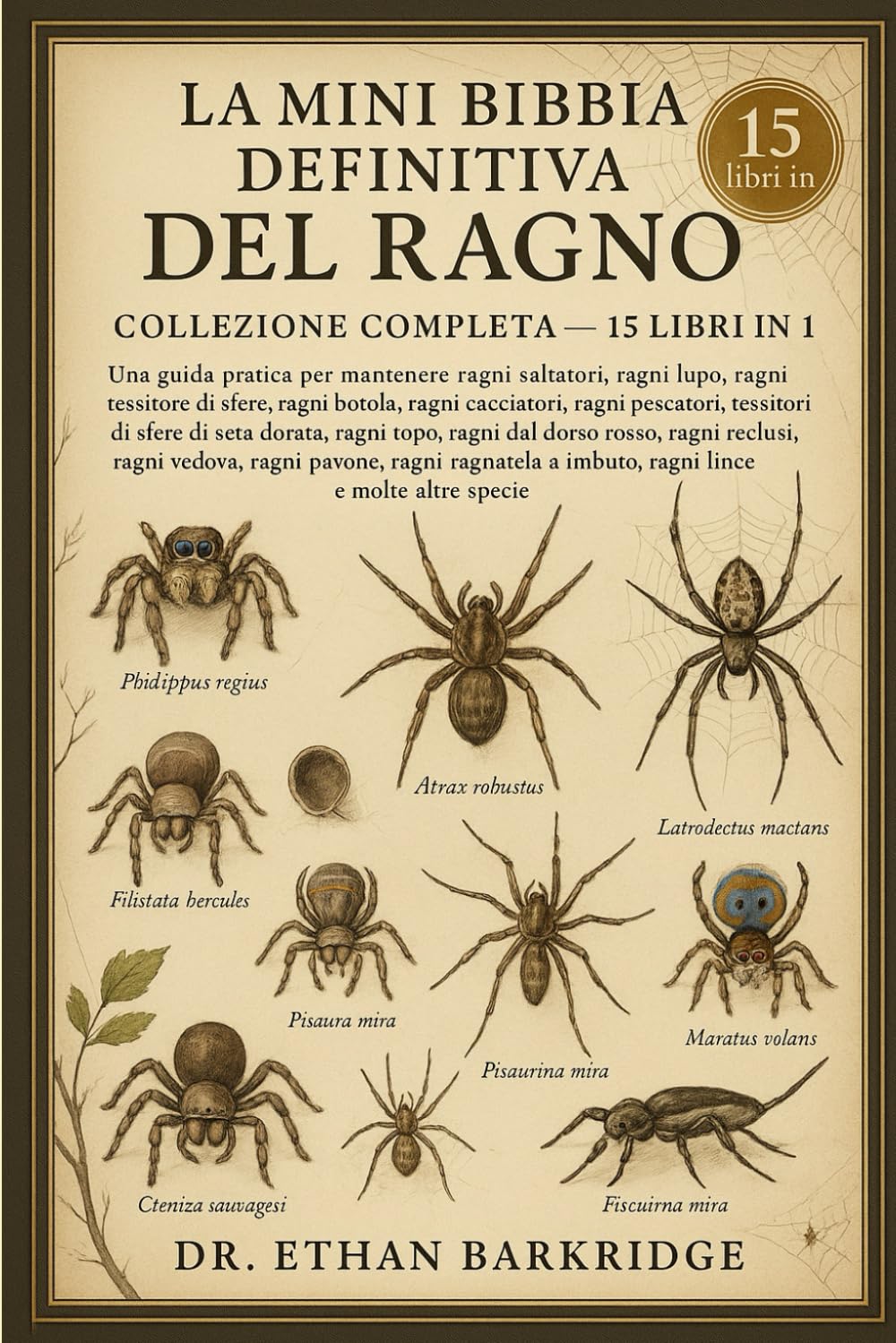 La Mini Bibbia Definitiva Del Ragno: Collezione Completa — 15 Libri In 1: PA Guida pratica per mantenere ragni saltatori, ragni lupo, ragni tessitore ... botola, ragni cacciatori, ragni pescatori