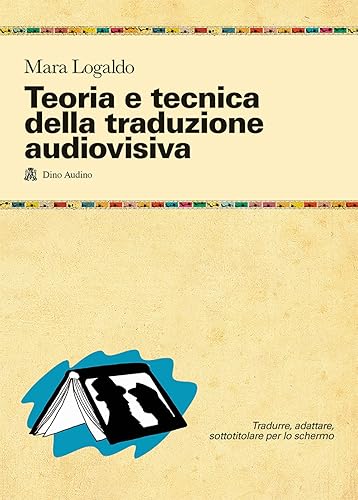 Teoria e tecnica della traduzione audiovisiva. Tradurre, adattare, sottotitolare per lo schermo