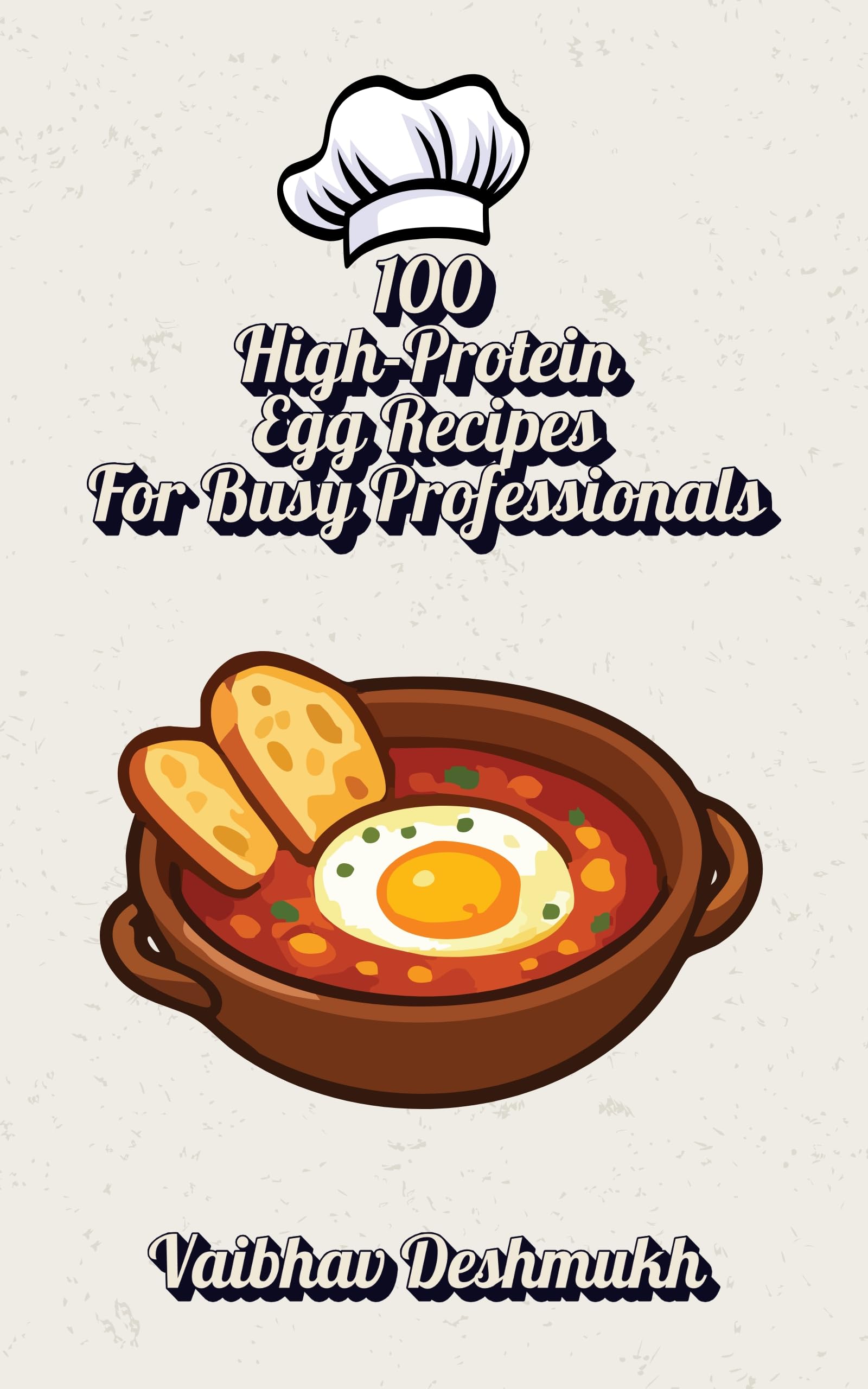 100 High-Protein Egg Recipes for Busy Professionals: Quick, Healthy, and Delicious Meals in 20 Minutes or Less