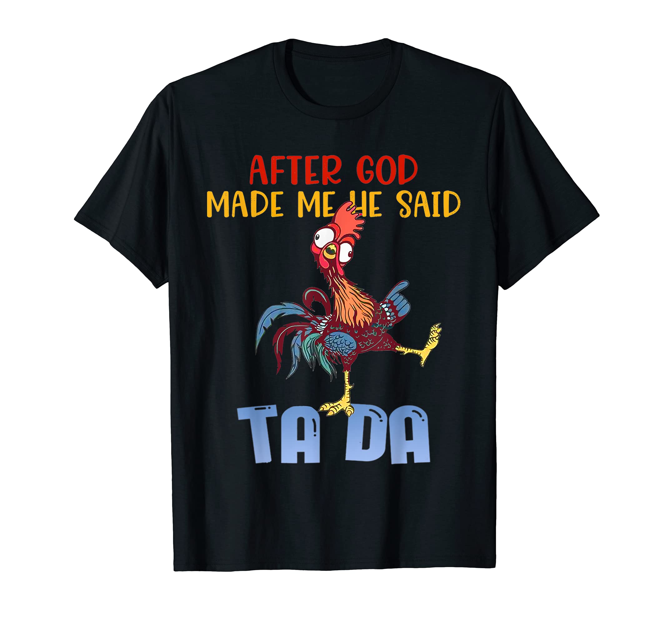 After God Made Me He Said TadaFunny Chicken Outfits T-Shirt