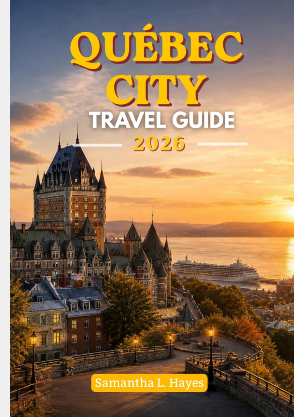 Quebec City travel guide 2026: A Luxury Travel Companion to Historic Architecture, Fine Dining, Scenic Walks & Local Culture