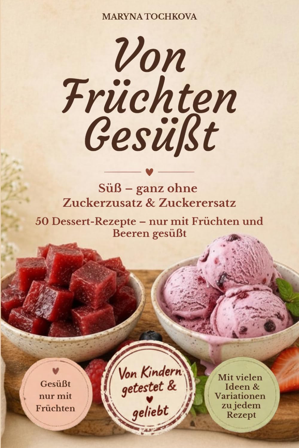 Von Früchten Gesüßt: Süß – ganz ohne Zuckerzusatz & Zuckerersatz