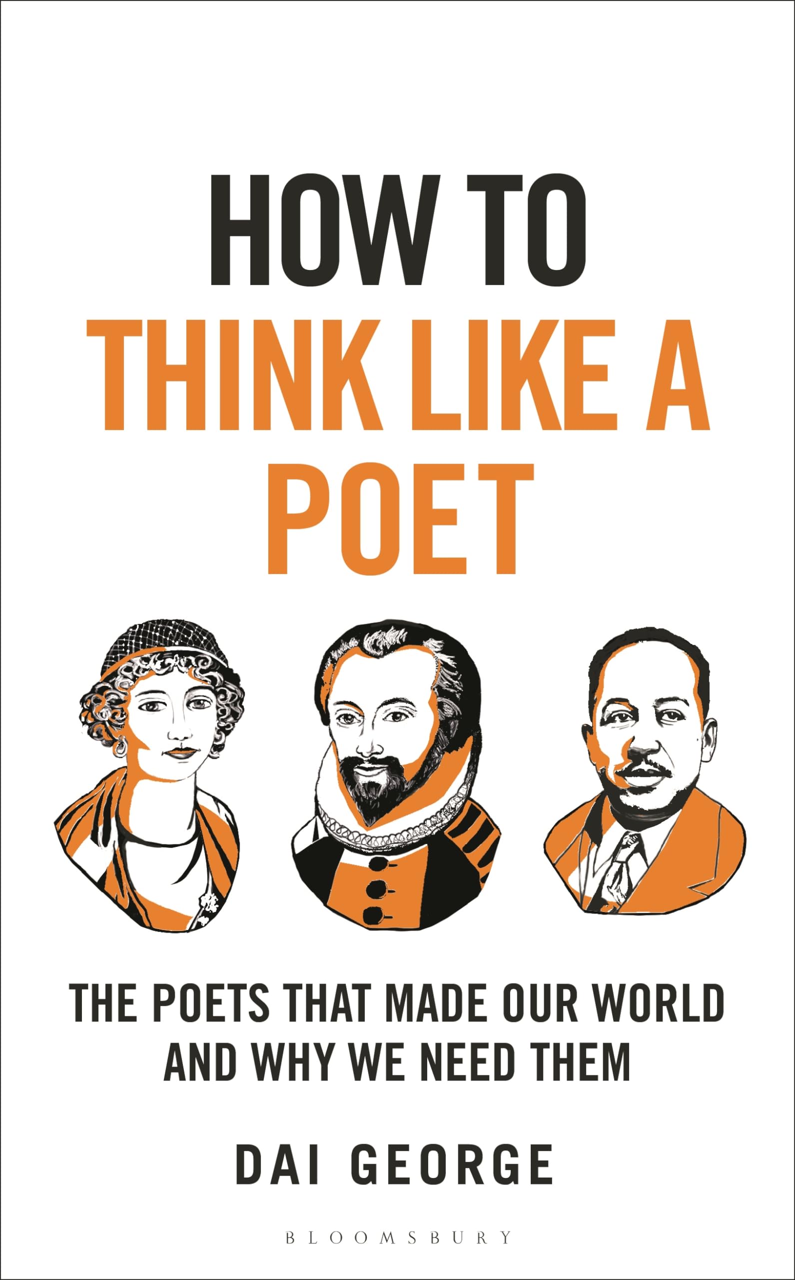 How to Think Like a Poet: The Poets That Made Our World and Why We Need Them