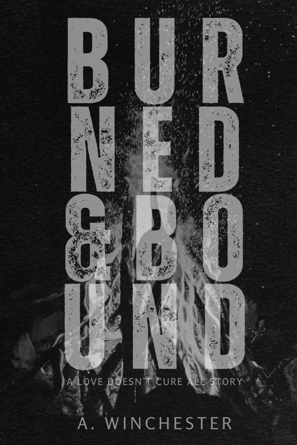 Burned & Bound (Love Doesn’t Cure All)