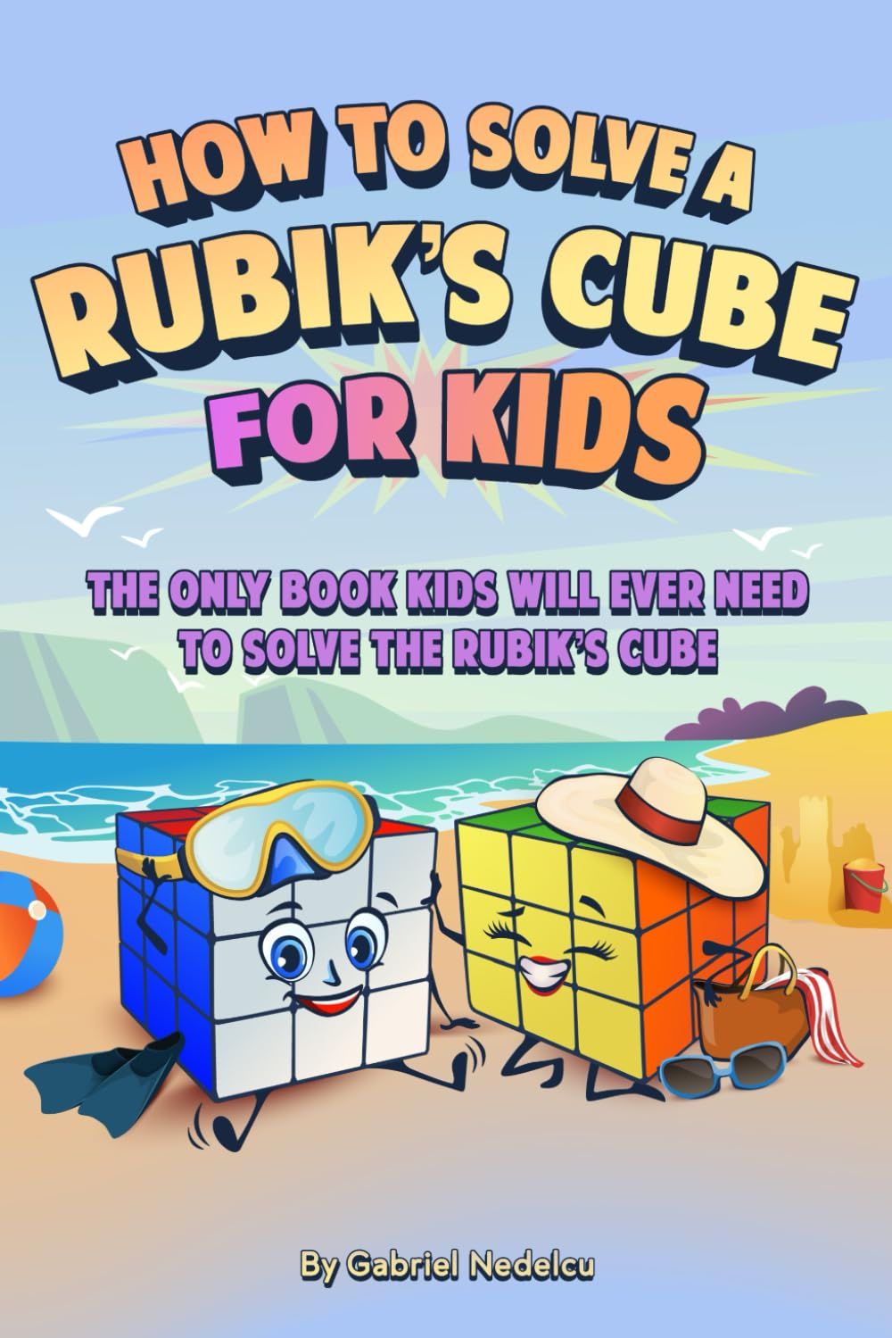How to Solve a Rubik’s Cube for Kids: The Only Book Kids Will Ever Need to Solve The Rubik’s Cube (Solving the Rubik's Cube for Kids, Band 2) Paperback – 5 June 2023