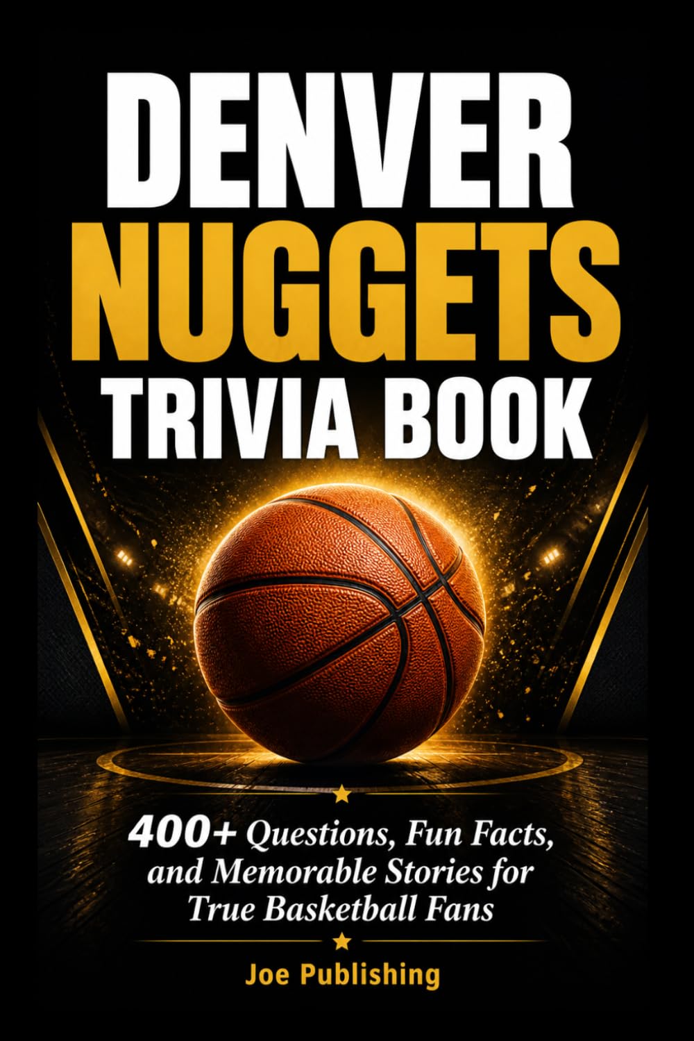 Denver Nuggets Trivia Book: 400+ Questions, Fun Facts, and Memorable Stories for True Basketball Fans