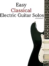 Easy Classical Electric Guitar Solos: Featuring music of Brahms, Mozart, Beethoven, Tchaikovsky and others. In Standard Notation and Tablature.