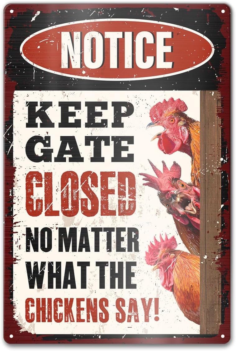 SMAZDFXX Funny Chicken Coop Metal Signs Wall Decor, Notice Keep Gate Closed No Matter What The Chickens Say Tin Sign for arm Home Garden Yard Decorations 5.5"x8"