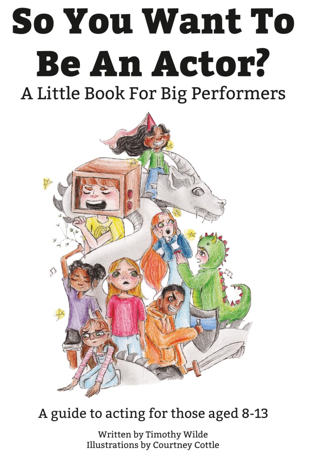 So You Want To Be An Actor: A Little Book For Big Performers