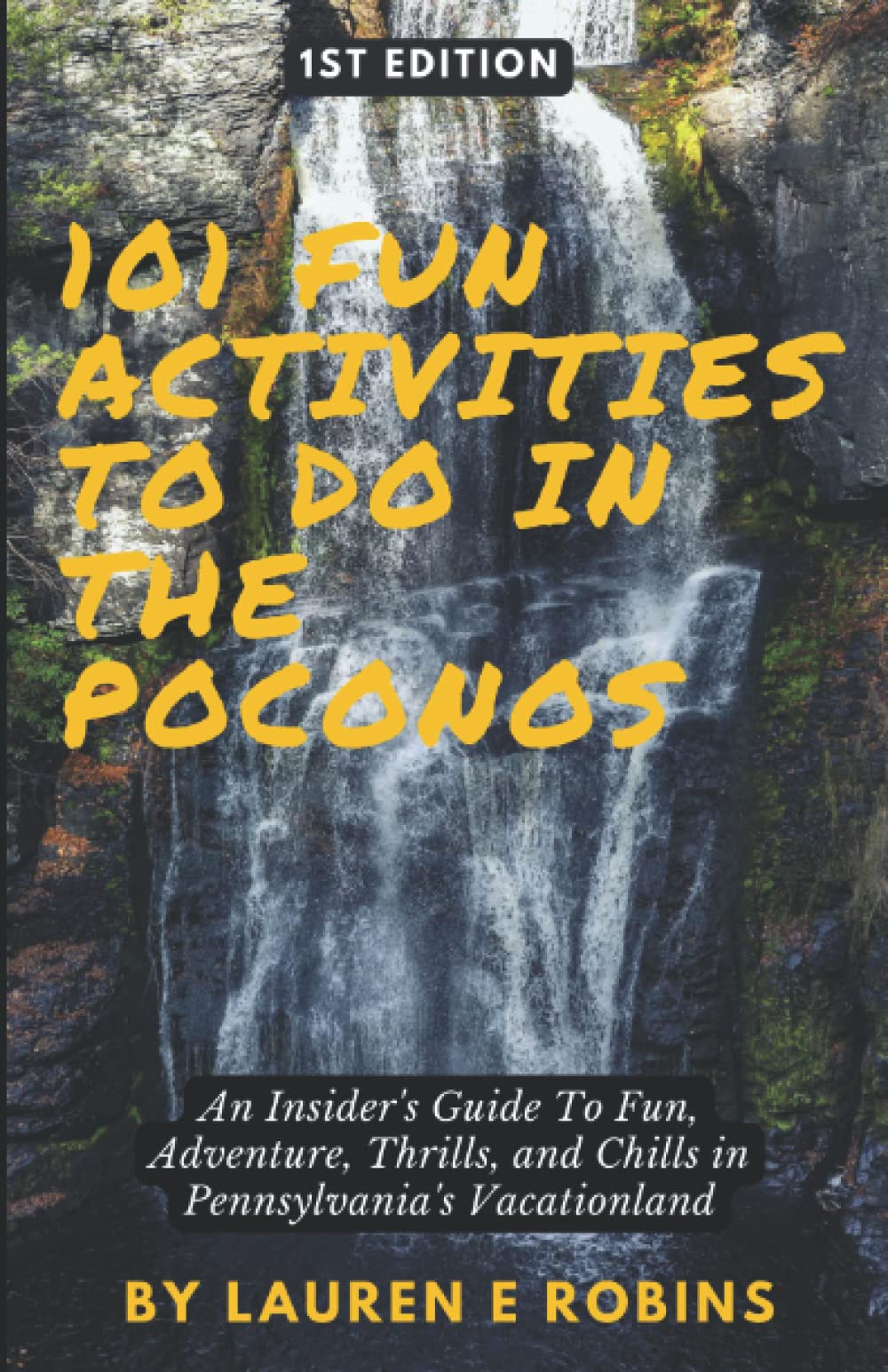 101 Fun Activities to do in the Poconos: An Insider's Guide to Fun, Adventure, Thrills, and Chills in Pennsylvania's Vacationland