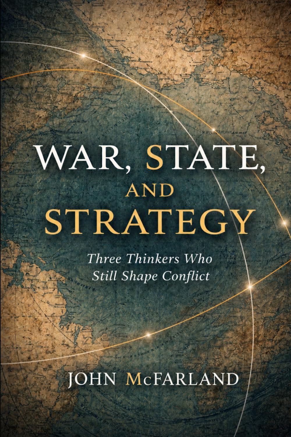War, State, and Strategy: Three Thinkers Who Still Shape Conflict