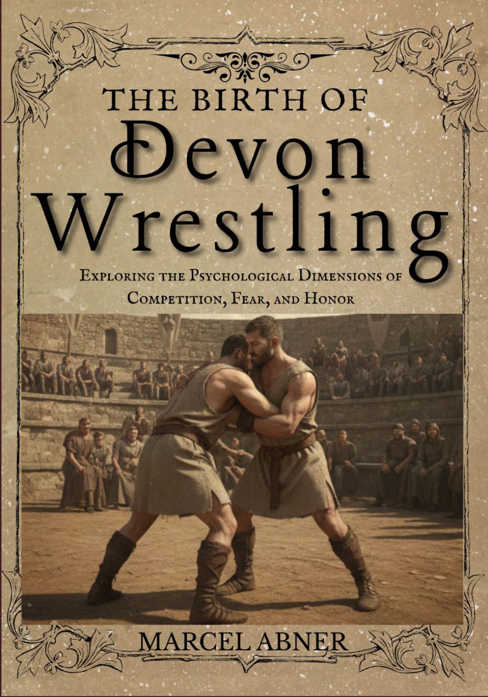 THE BIRTH OF DEVON WRESTLING: Exploring the Psychological Dimensions of Competition, Fear, and Honor