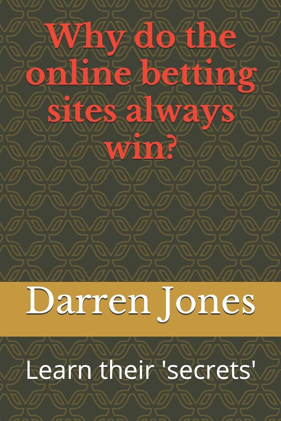 Darren JonesWhy do the online betting sites always win?: Learn their 'secrets'