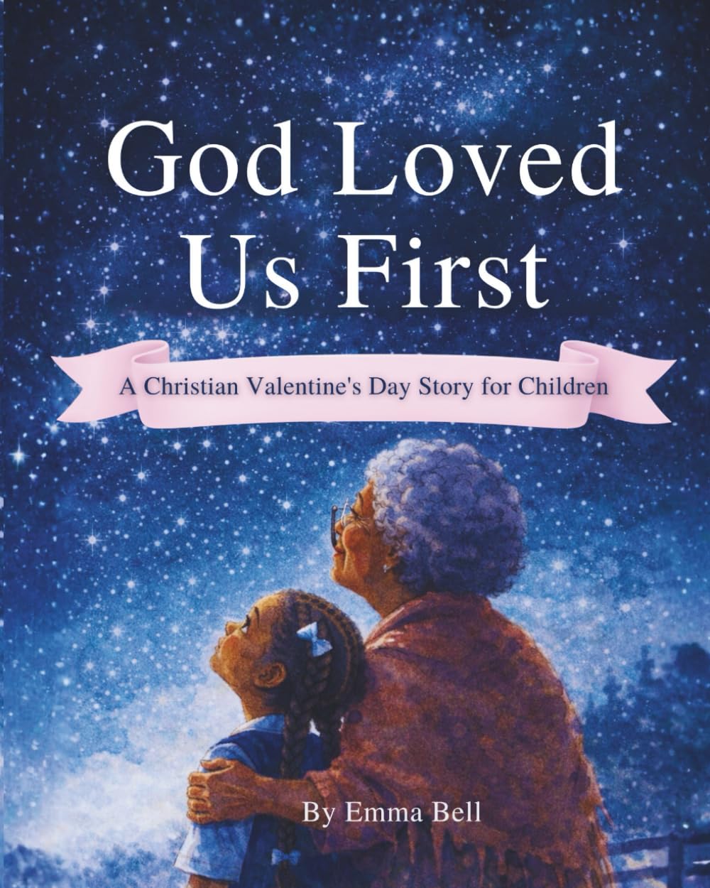 God Loved Us First: A Christian Valentine’s Day Story for Children About God’s Love, Kindness, and Faith