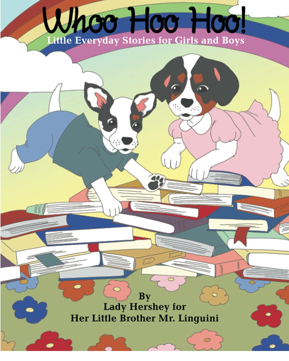 Whoo Hoo Hoo! Little Everyday Stories for Girls and Boys by Lady Hershey for Her Little Brother Mr. Linguini