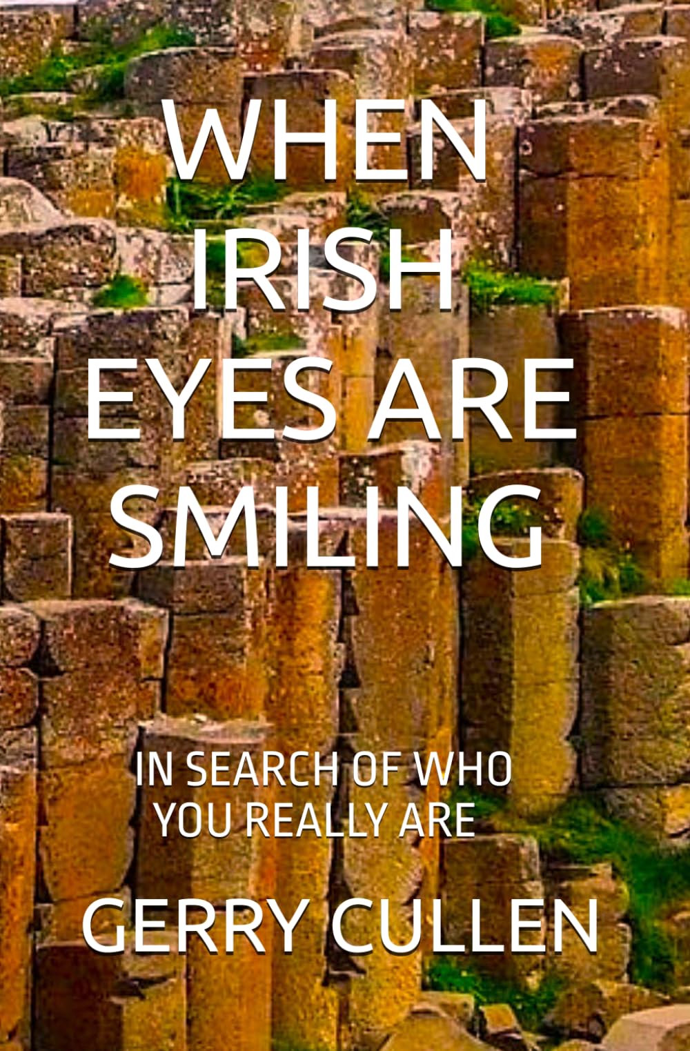 WHEN IRISH EYES ARE SMILING: IN SEARCH OF WHO YOU REALLY ARE