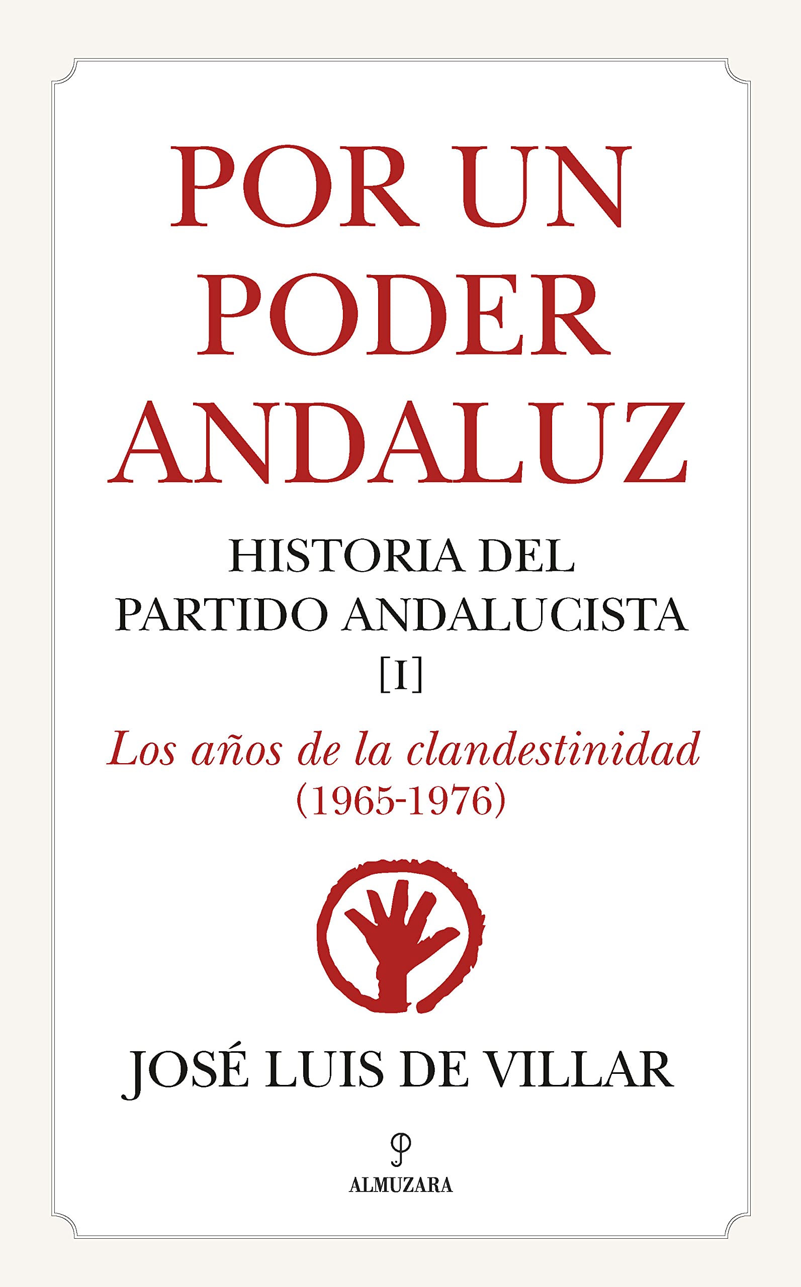 Por un Poder Andaluz: Historia del Partido Andalucista. I. Los años de la clandestinidad (1965-1976)