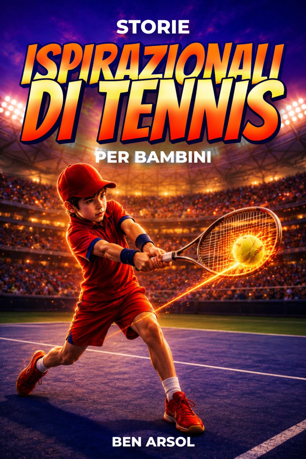 Storie ispirazionali di tennis per bambini: 15 vere e potenti storie di tennis per giovani lettori con lezioni di lavoro di squadra, fiducia in sé e mai arrendersi