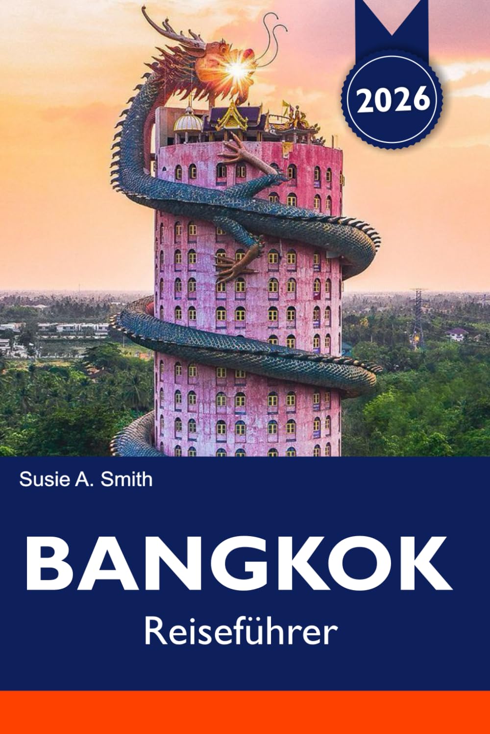 BANGKOK Reiseführer 2026: Erkunden Sie versteckte Juwelen, pulsierende Märkte, Tempel und Sehenswürdigkeiten, die Sie in Thailands Stadt der Engel gesehen haben müssen