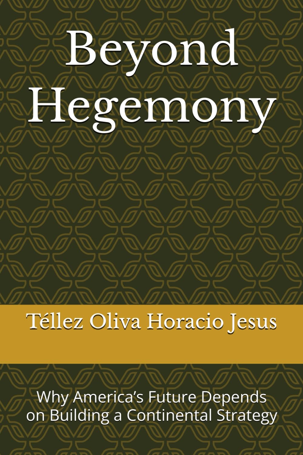 Beyond Hegemony: Why America’s Future Depends on Building a Continental Strategy