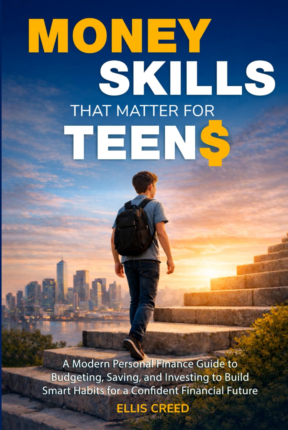 Money Skills That Matter for Teens: A Modern Personal Finance Guide to Budgeting, Saving, and Investing to Build Smart Habits for a Confident Financial Future