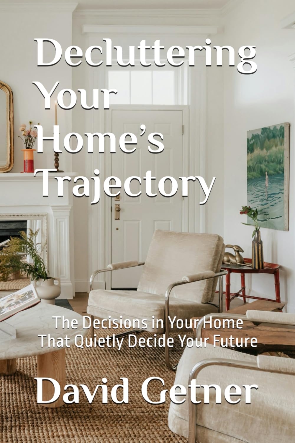 Decluttering Your Home’s Trajectory: The Decisions in Your Home That Quietly Decide Your Future: 3 (Compounding Trajectories)