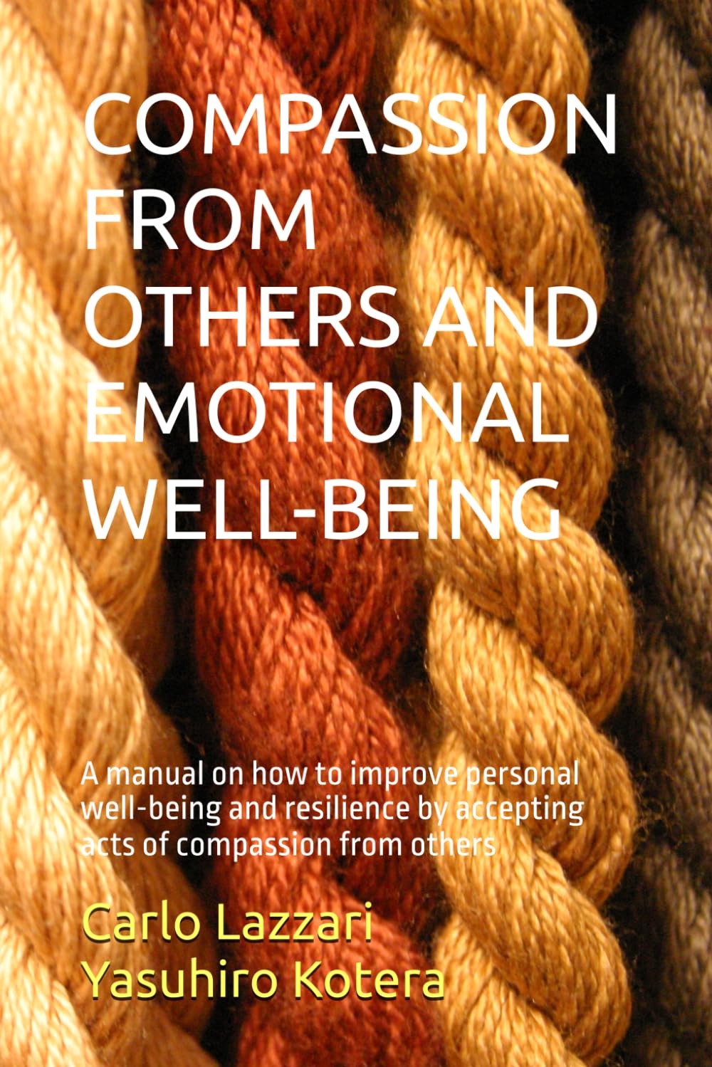 COMPASSION FROM OTHERS AND EMOTIONAL WELL-BEING: A manual on how to improve personal well-being and resilience by accepting acts of compassion from others: 3 (Compassion & Well-Being)