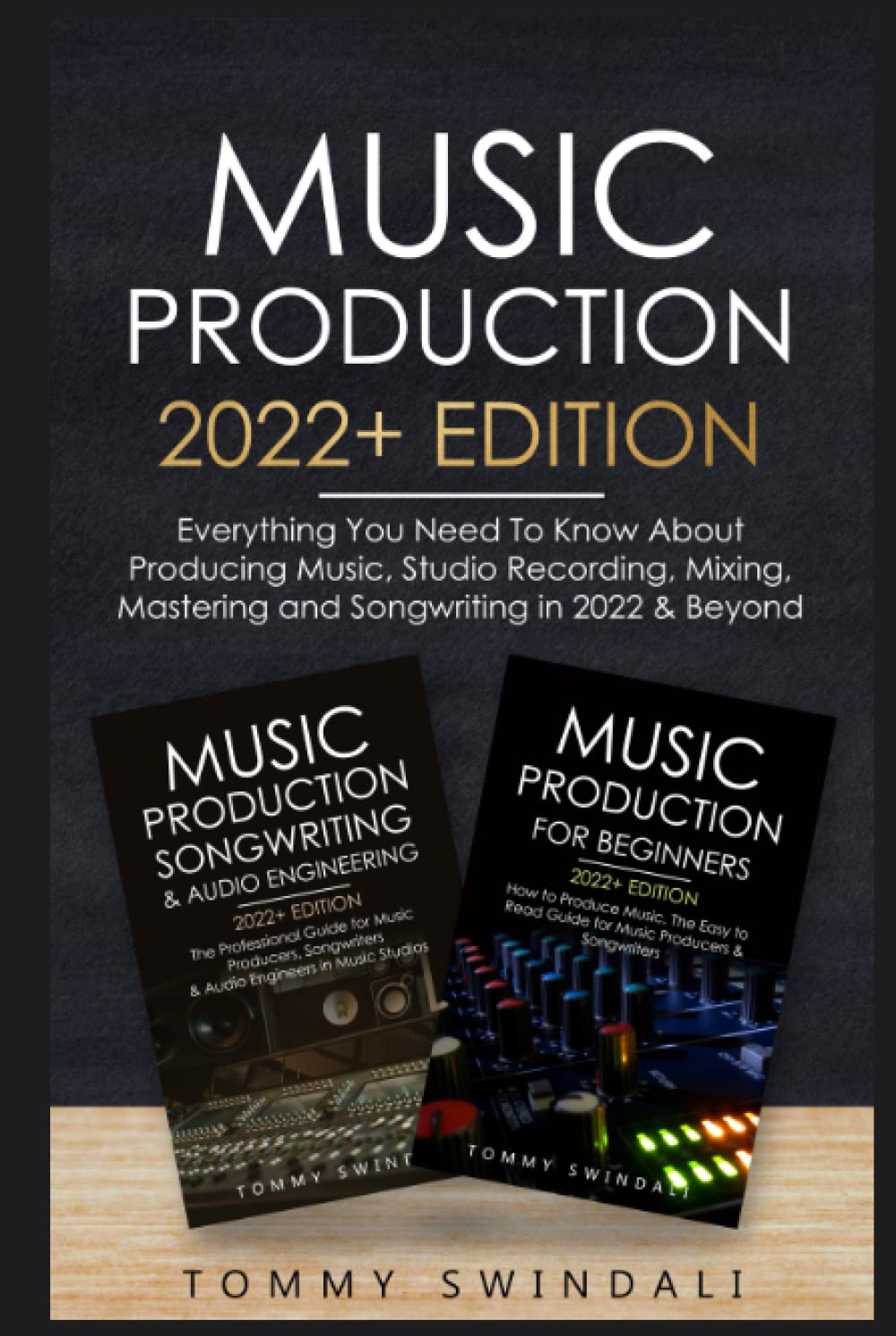 Music Production 2022+ Edition: Everything You Need To Know About Producing Music, Studio Recording, Mixing, Mastering and Songwriting in 2022 & ...