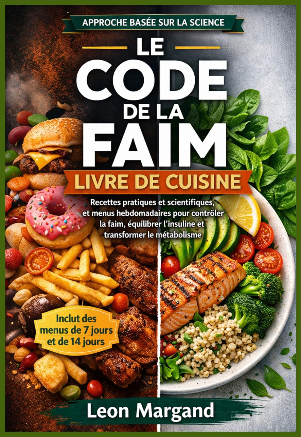 Le code de la faim Livre de cuisine: Recettes pratiques et scientifiques, et menus hebdomadaires pour contrôler la faim, équilibrer l'insuline et transformer le métabolisme