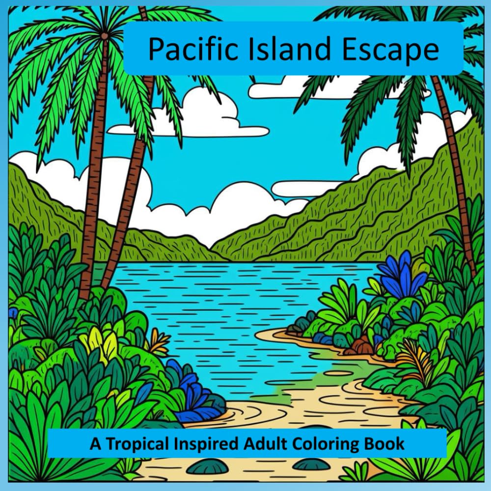 Pacific Island Escape: A Tropical Inspired Adult Coloring Book