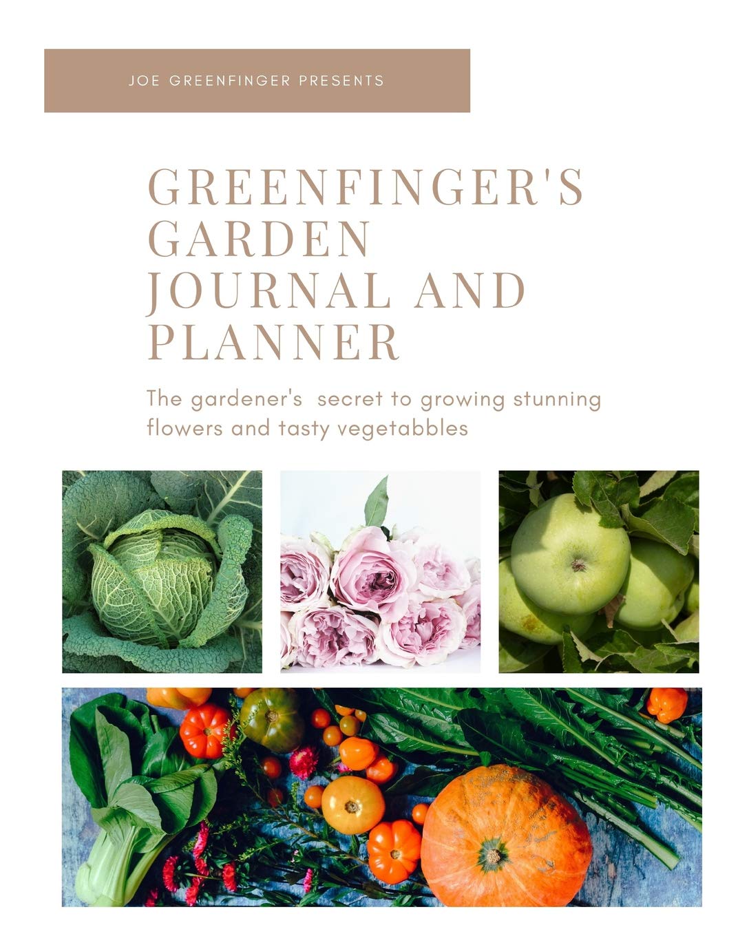 Green finger's Garden Journal and Planner: Every gardener's organization secret for growing stunning flowers and tasty fruit and vegetables