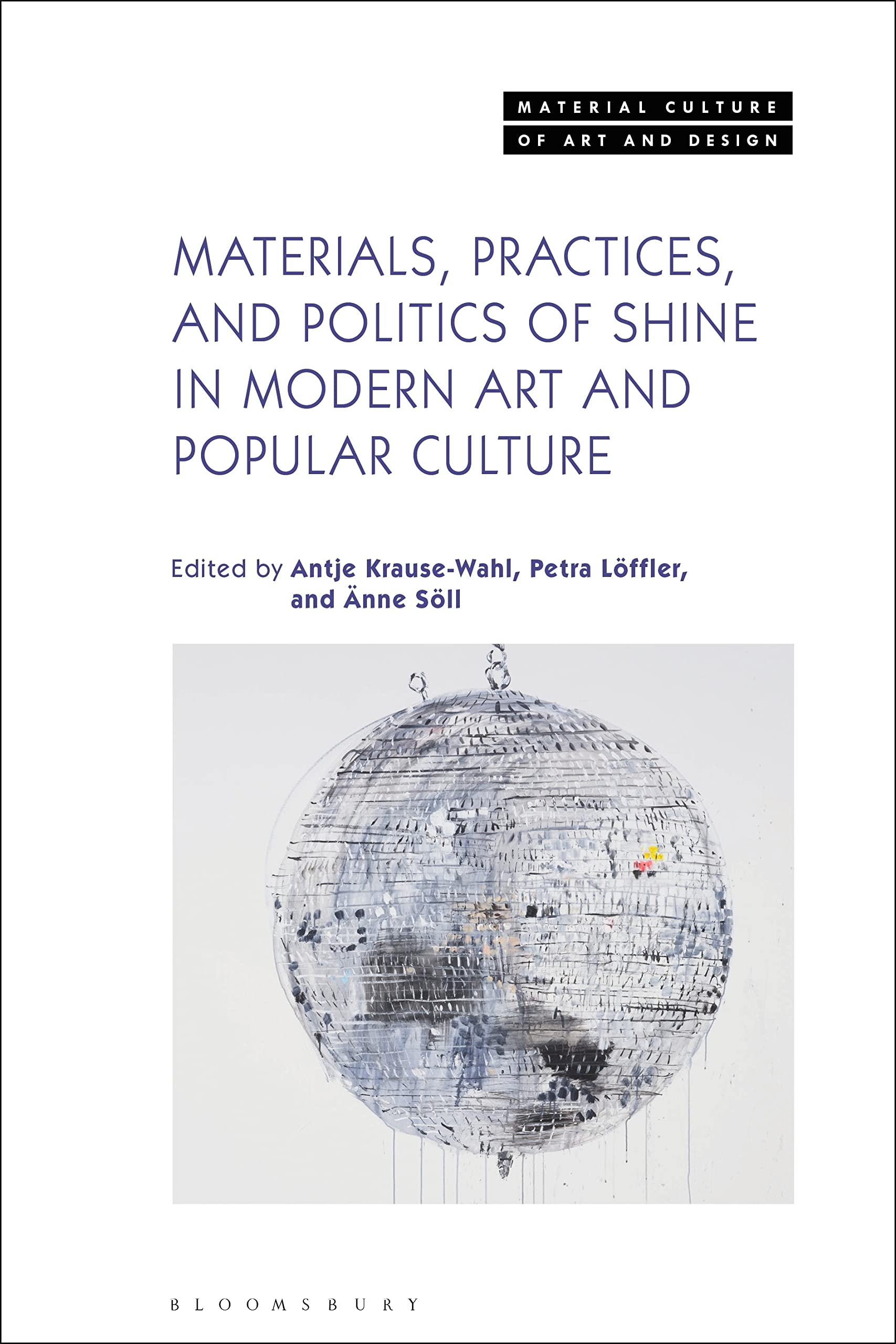 Materials, Practices, and Politics of Shine in Modern Art and Popular Culture (Material Culture of Art and Design)