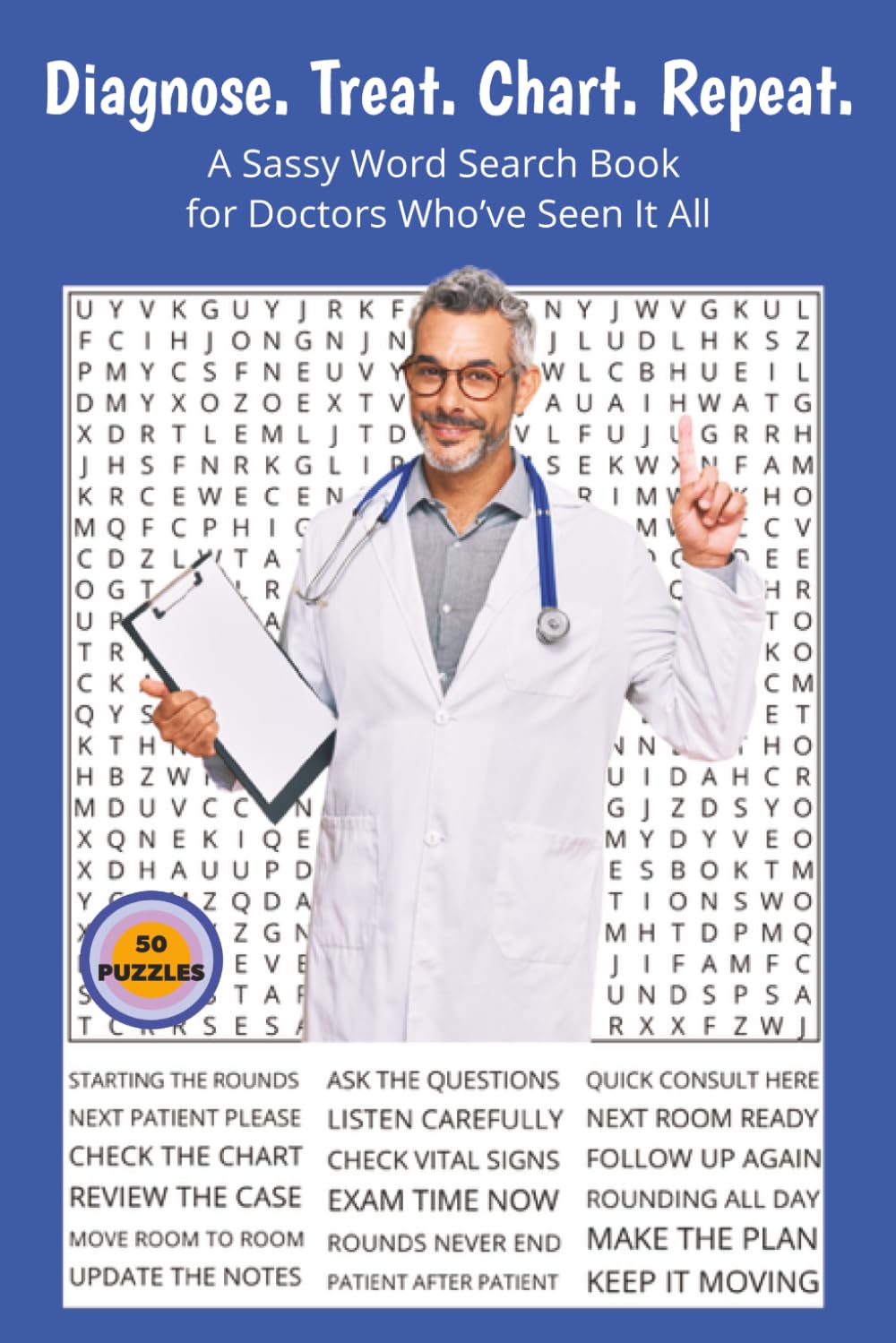 Diagnose. Treat. Chart. Repeat.: A Sassy Word Search Book for Doctors Who’ve Seen It All. 6x9 | 50 Solutions | Solutions Included. Perfect for Gifts, ... With Attitude Word Search Series)