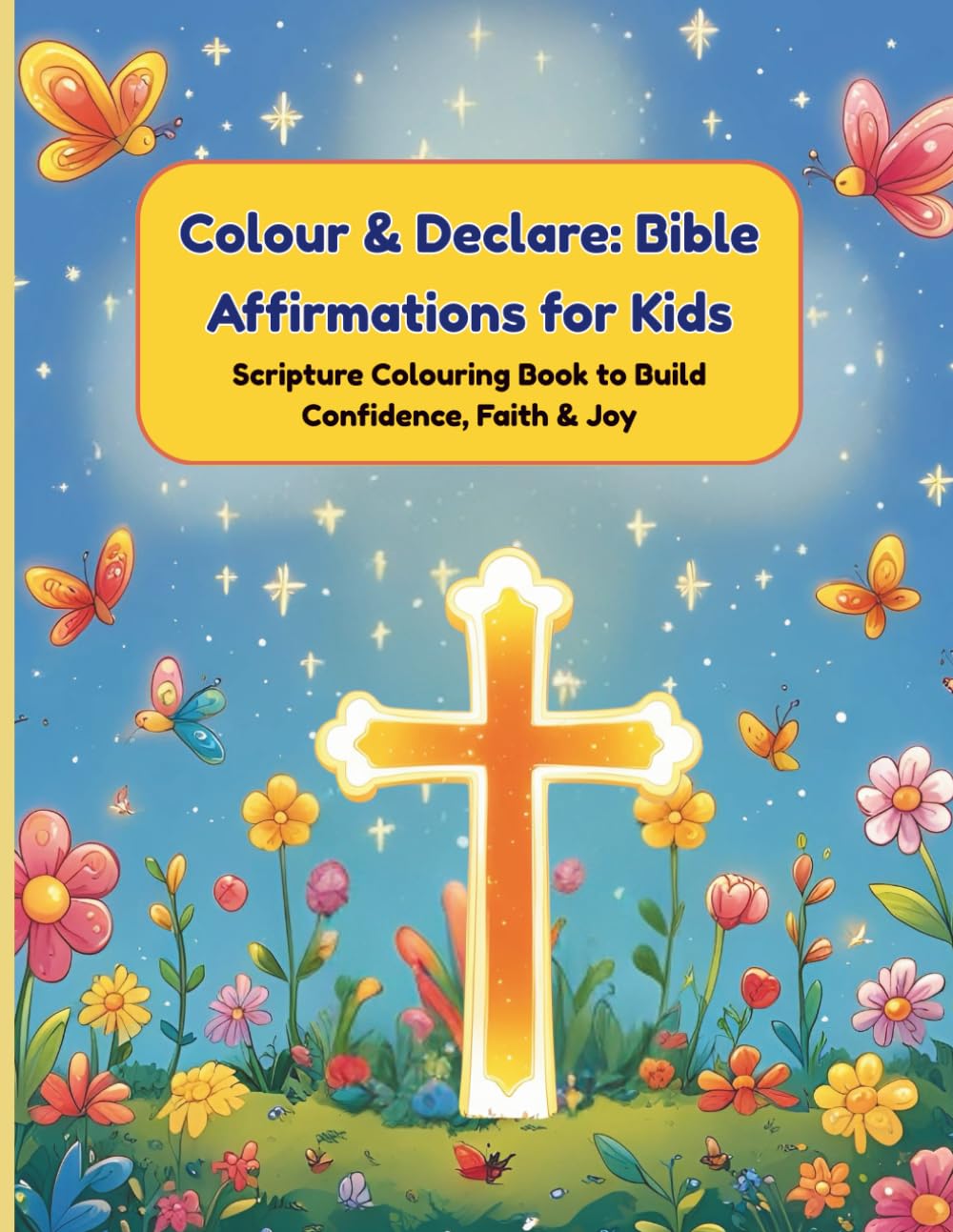 Colour & Declare: Bible Affirmations for Kids: Scripture Colouring Book to Build Confidence, Faith & Joy