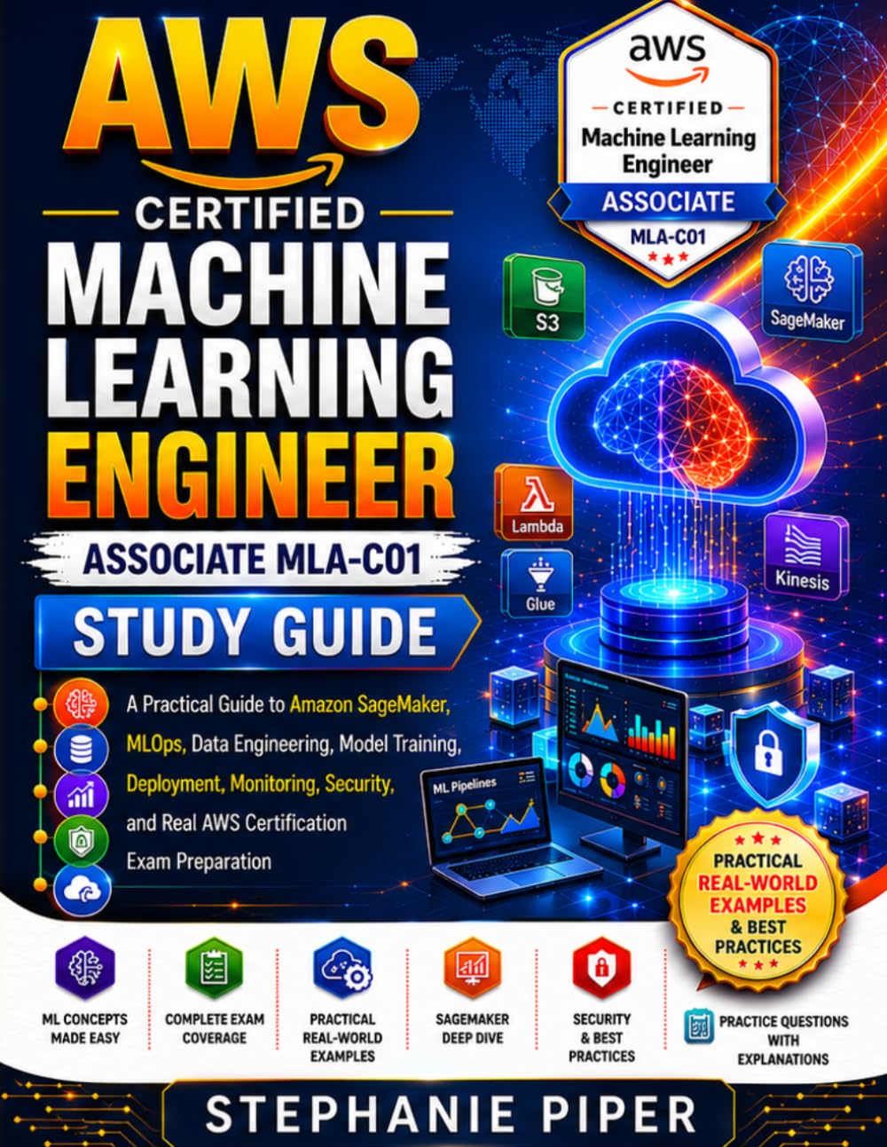 AWS Certified Machine Learning Engineer Associate MLA-C01 Study Guide: A Practical Guide to Amazon SageMaker, MLOps, Data Engineering, Model Training, ... and Real AWS Certification Exam Preparation