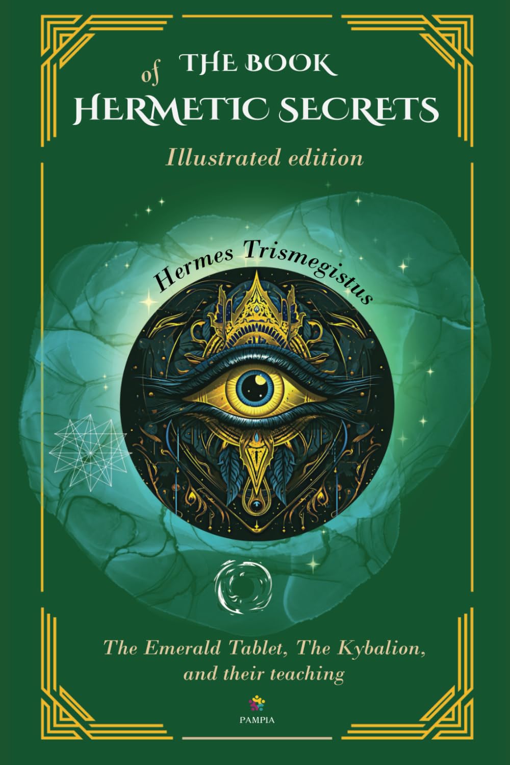 The Book Of Hermetic Secrets - Illustrated edition: The Kybalion and their teachings (The Masters Speak)