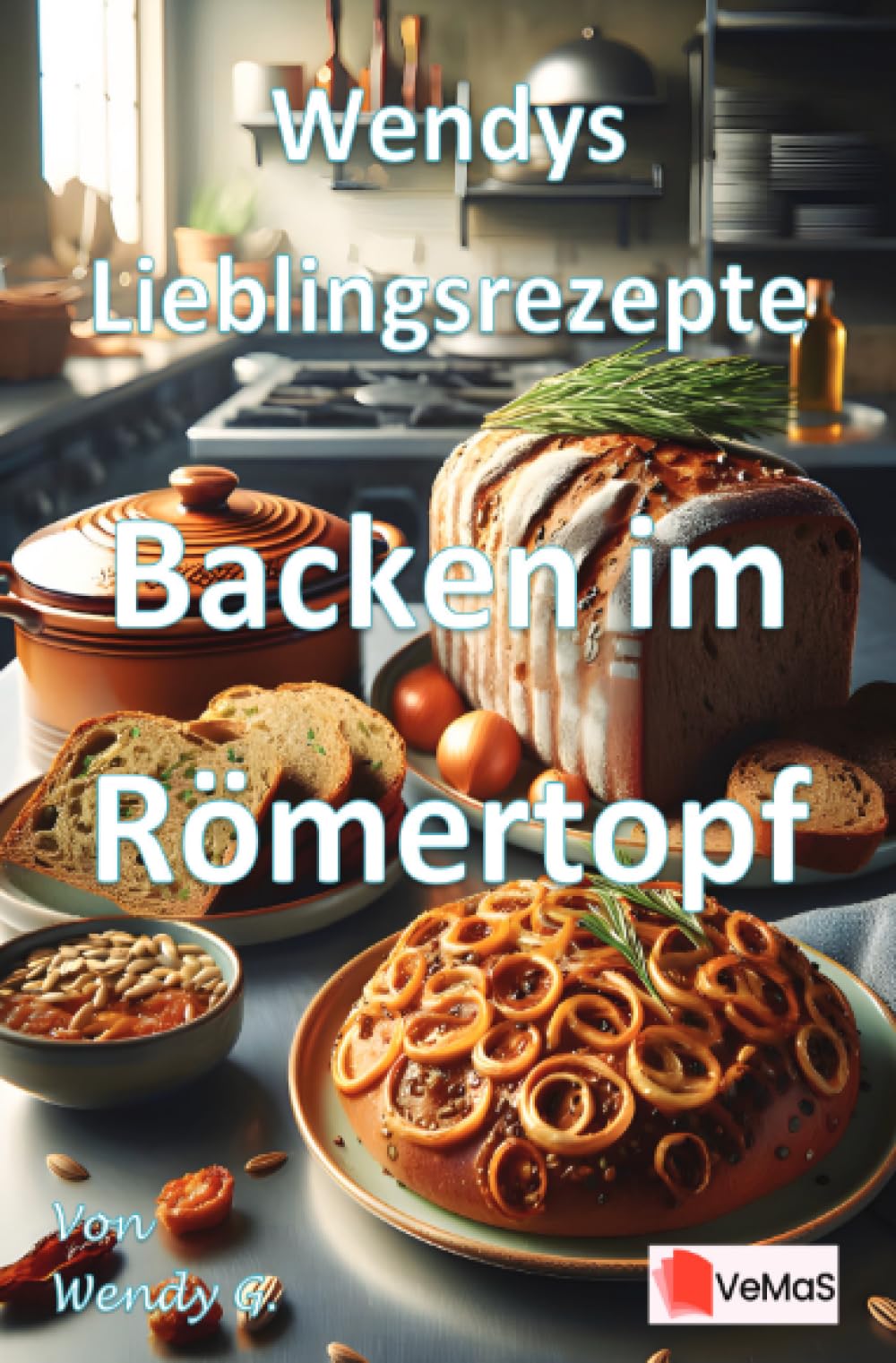 Wendys Lieblingsrezepte - Backen im Römertopf: 25 tolle Backen im Römertopf Rezepte