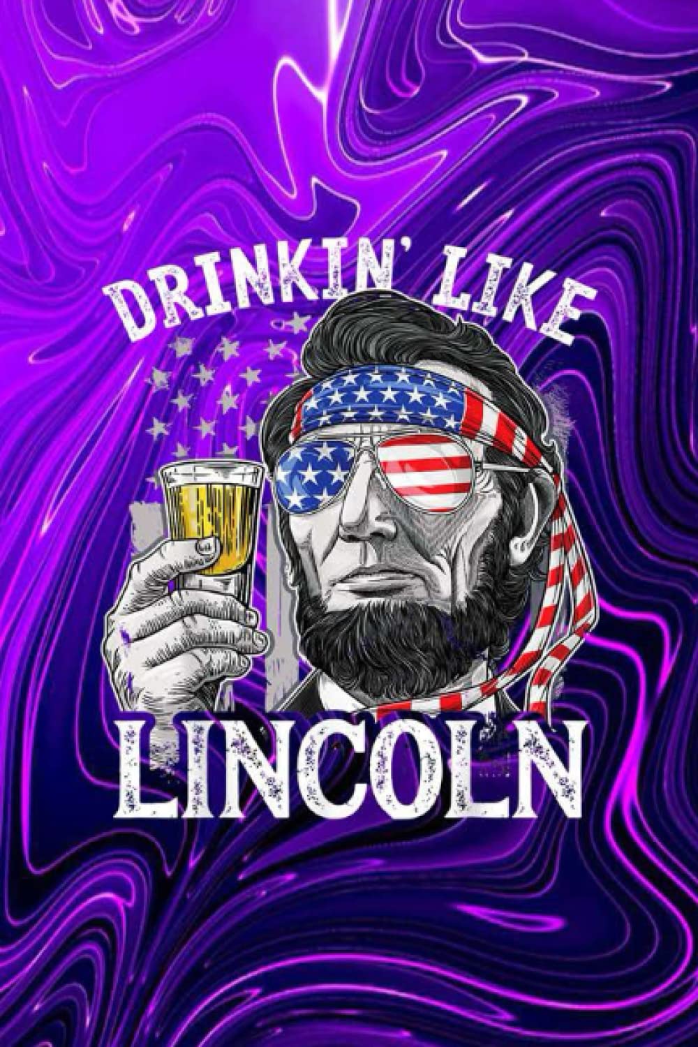 Projects To Complete - 4Th Of July For Men Drinking Like Lincoln Abraham