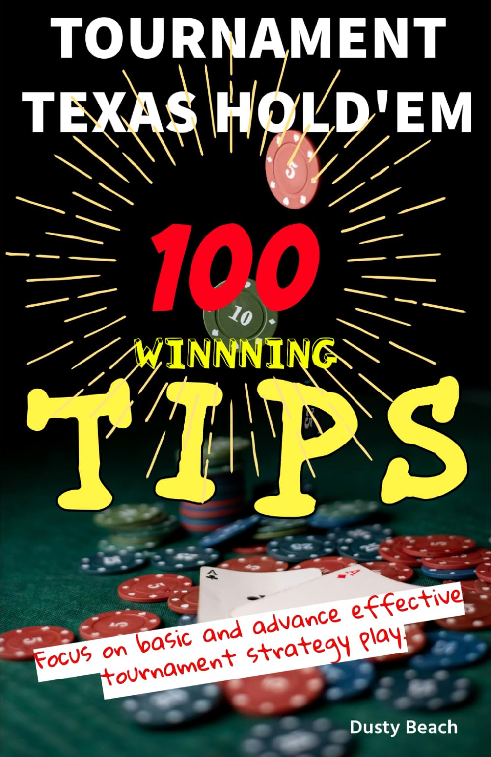 TOURNAMENT TEXAS HOLD'EM 100 Winning Tips: Mastering the Game: 100 Essential Tips for No-limit Hold'em Tournaments