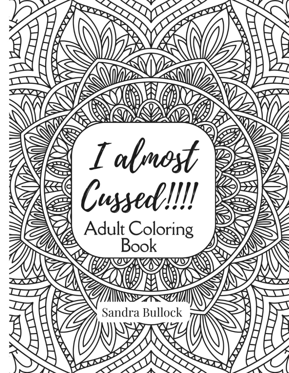 I Almost Cussed!!!: Adult Coloring Book