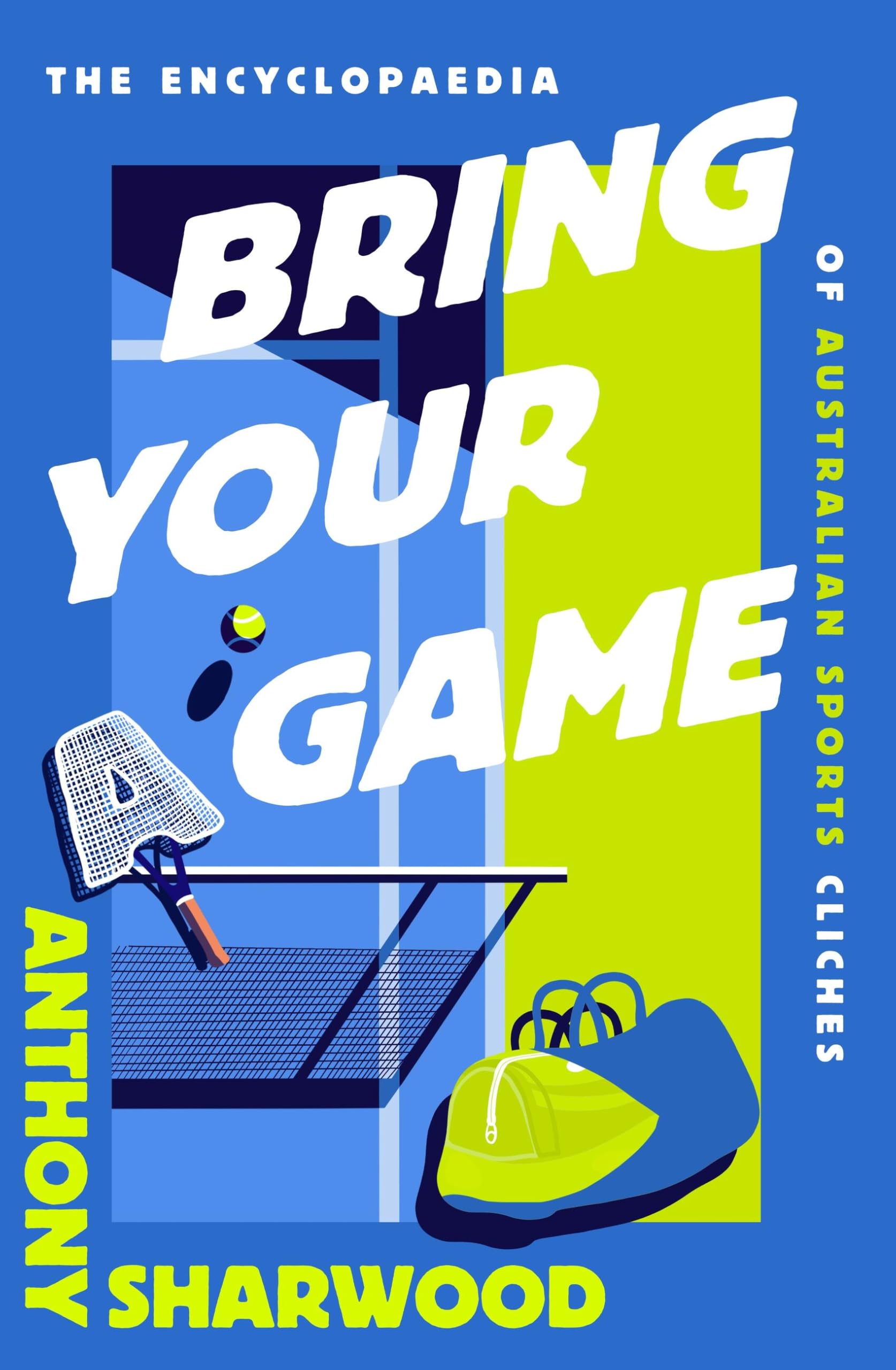 Bring Your A Game: The Encyclopaedia of Australian Sports Clichés