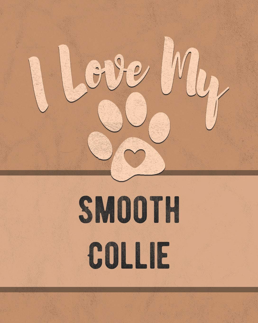 I Love My Smooth Collie: Nice Book to Record Vet, Health, Medical, Vaccination Tracker and Journal for the Dog You Love