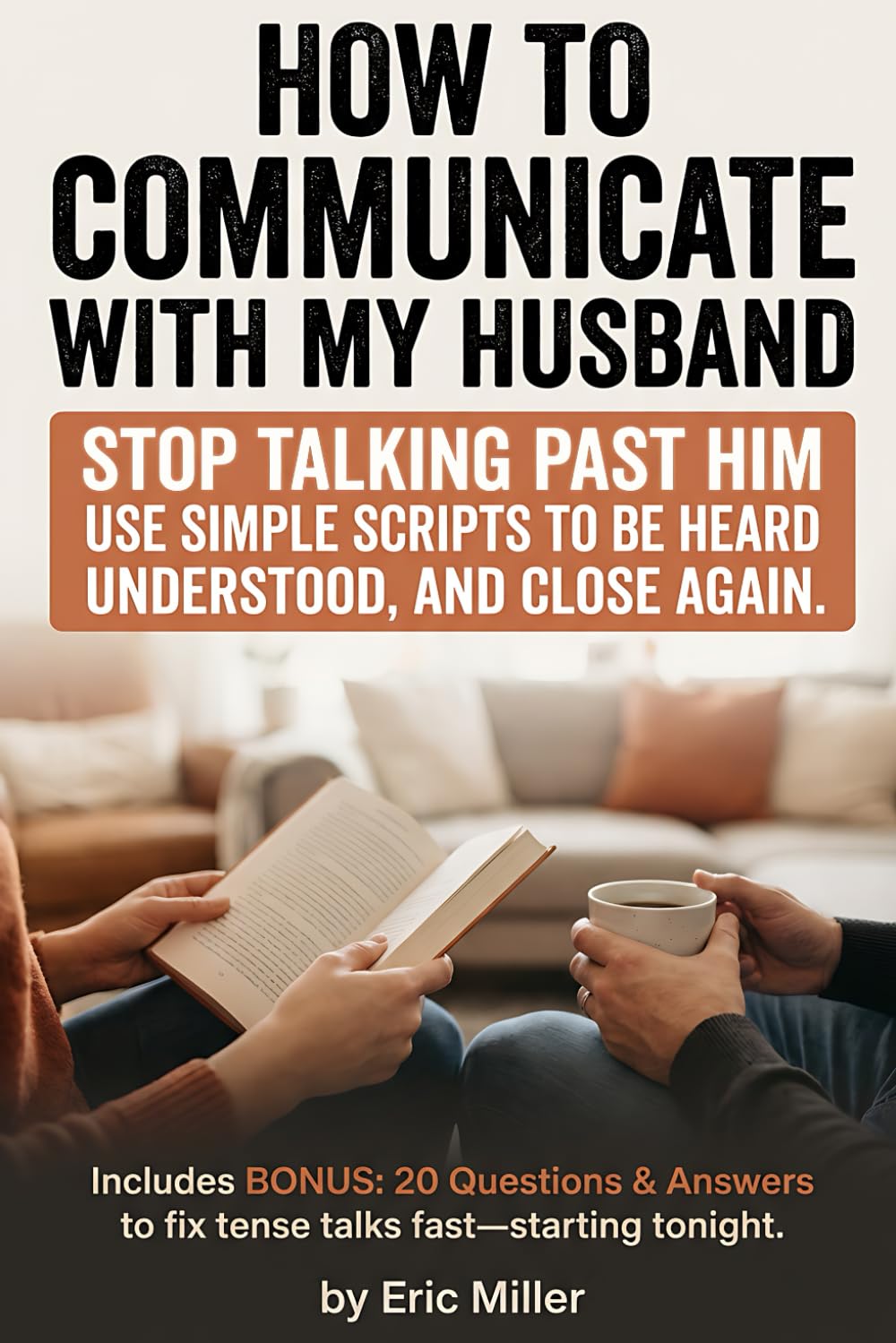How to Communicate with My Husband: Talk to your husband with clarity and respect: practical communication skills, listening tools, and ... parenting, and trust, without nagging.