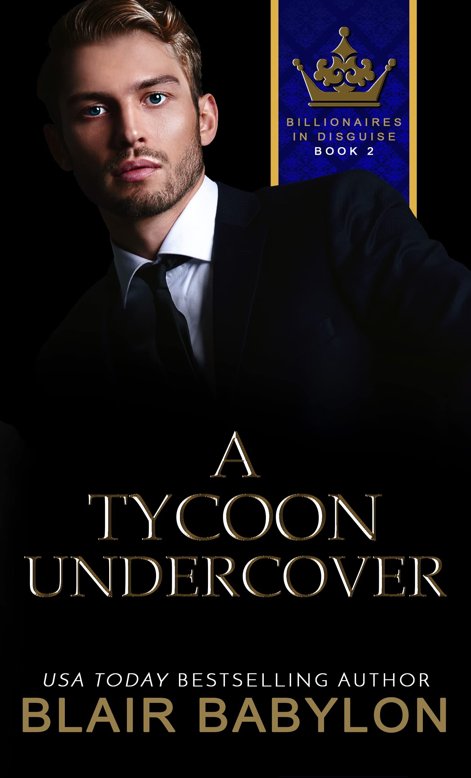 A Tycoon Undercover: A Billionaires in Love Romance Novel (Billionaires in Disguise)