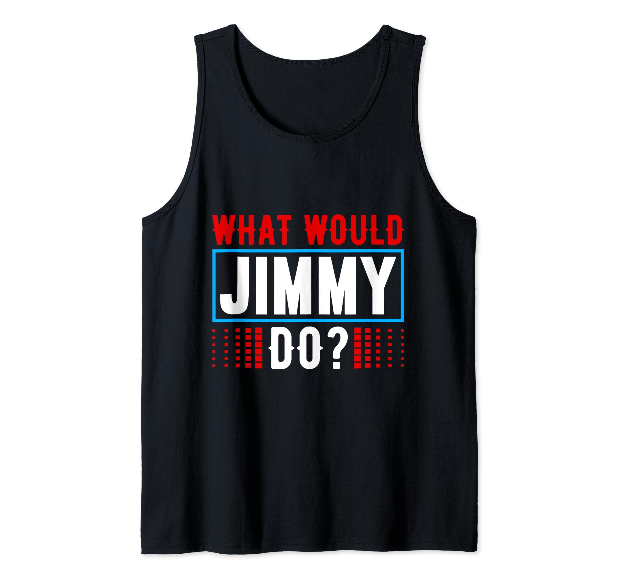 What Would JIMMY Do Designs By ShirtZillaWhat Would JIMMY Do Shirt Name Jimmy Shirt Jimmy Tank Top
