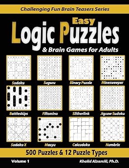 Easy Logic Puzzles & Brain Games for Adults 500 Puzzles & 12 Puzzle Types Sudoku, Fillomino, Battleships, Calcudoku, Binary Puzzle, Slitherlink, ... Challenging Fun Brain Teasers Series