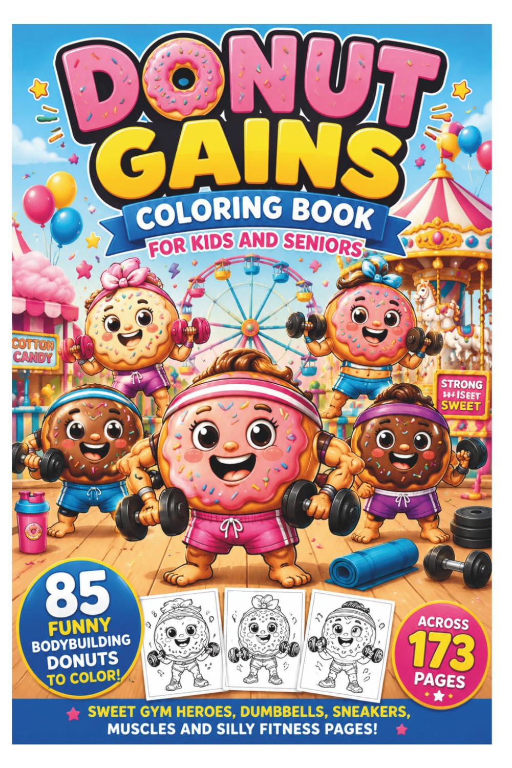 Donut Gains Coloring Book for Kids and Seniors: 85 funny bodybuilding donuts to color – sweet gym heroes, dumbbells, sneakers, muscles and silly fitness pages across 173 pages