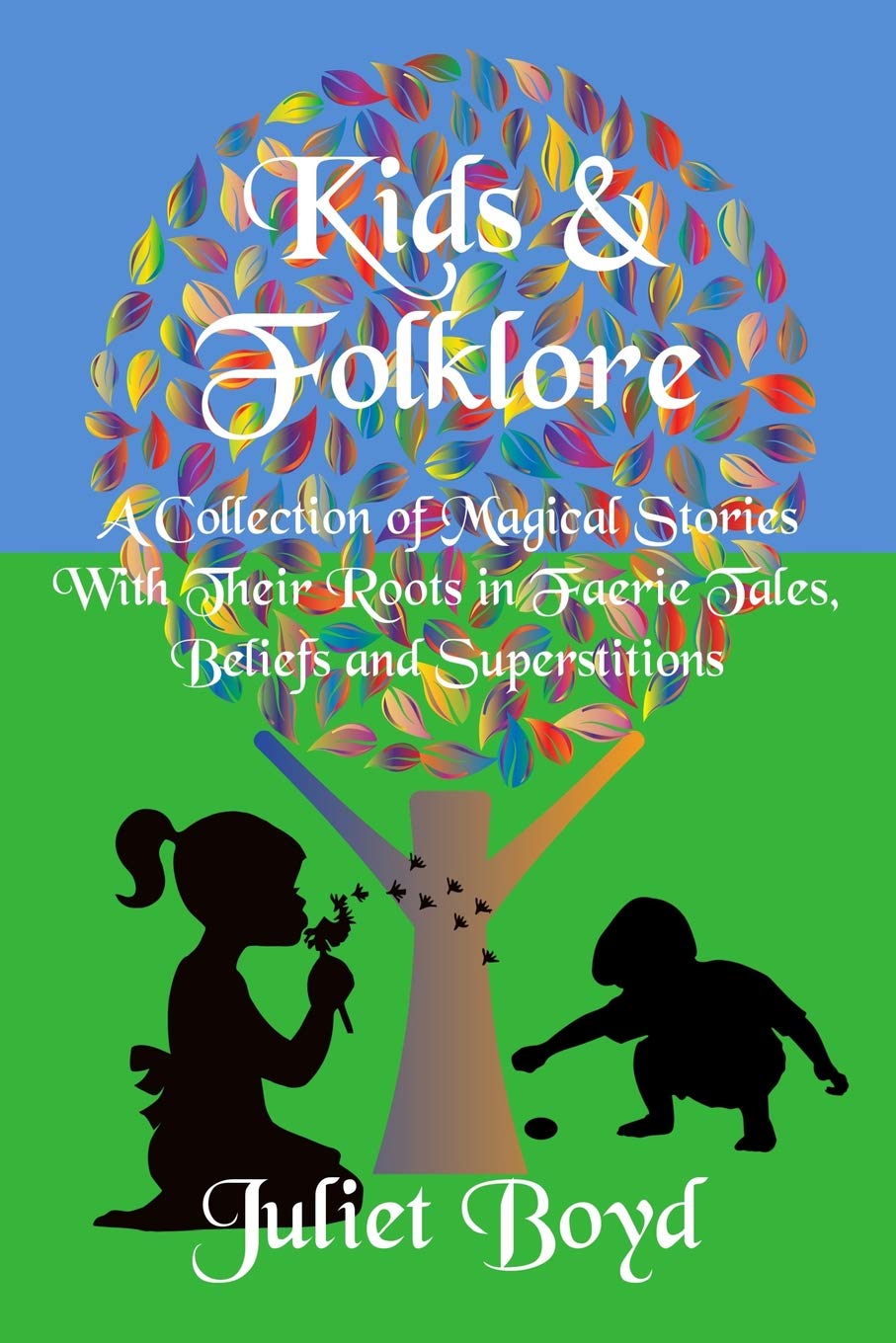 Kids & Folklore: A Collection of Magical Stories with Their Roots in Faerie Tales, Beliefs and Superstitions