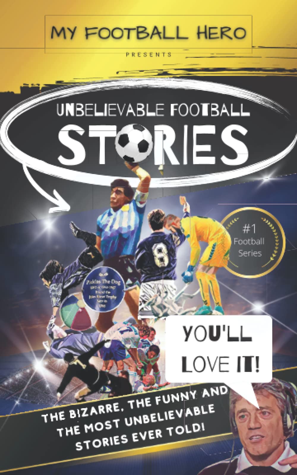 My Football Hero: Unbelievable Football Stories: The bizarre, the funny and the most unbelievable stories ever told! (My Football Hero - Football Biographies for Kids)
